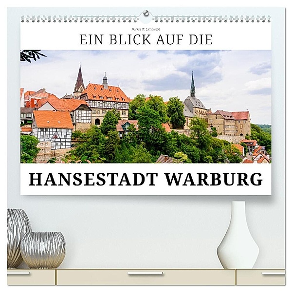 Ein Blick auf die Hansestadt Warburg (hochwertiger Premium Wandkalender 2024 DIN A2 quer), Kunstdruck in Hochglanz, Markus W. Lambrecht