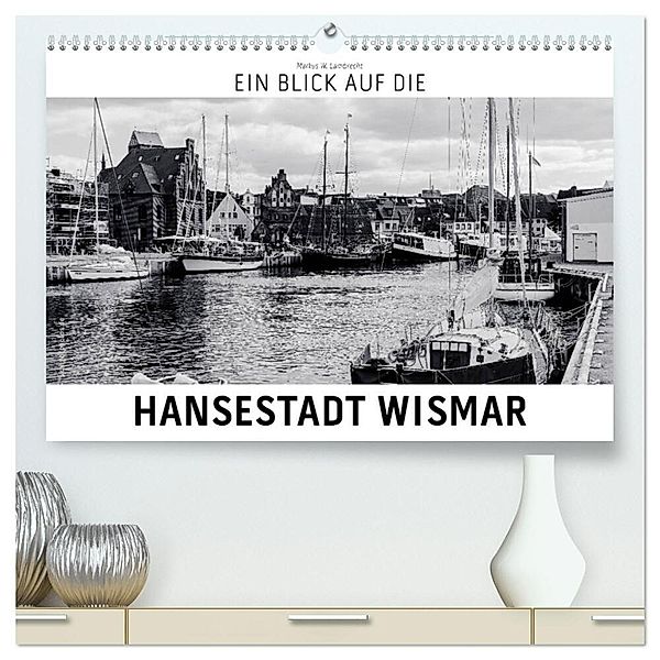 Ein Blick auf die Hansestadt Wismar (hochwertiger Premium Wandkalender 2024 DIN A2 quer), Kunstdruck in Hochglanz, Markus W. Lambrecht