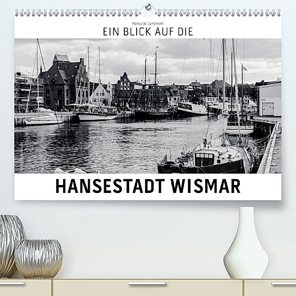 Ein Blick auf die Hansestadt Wismar (Premium-Kalender 2020 DIN A2 quer), Markus W. Lambrecht