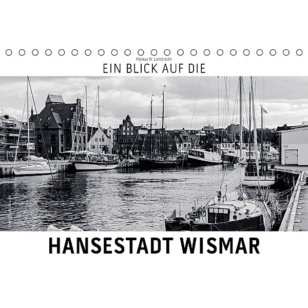 Ein Blick auf die Hansestadt Wismar (Tischkalender 2018 DIN A5 quer) Dieser erfolgreiche Kalender wurde dieses Jahr mit, Markus W. Lambrecht