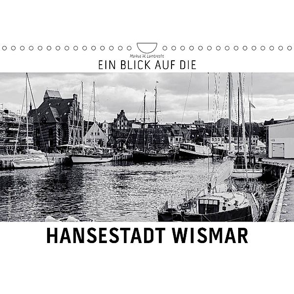 Ein Blick auf die Hansestadt Wismar (Wandkalender 2023 DIN A4 quer), Markus W. Lambrecht