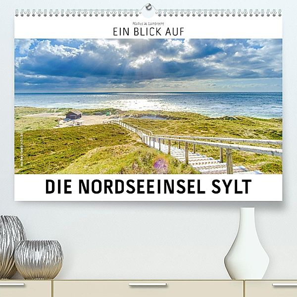 Ein Blick auf die Nordseeinsel Sylt (Premium, hochwertiger DIN A2 Wandkalender 2023, Kunstdruck in Hochglanz), Markus W. Lambrecht