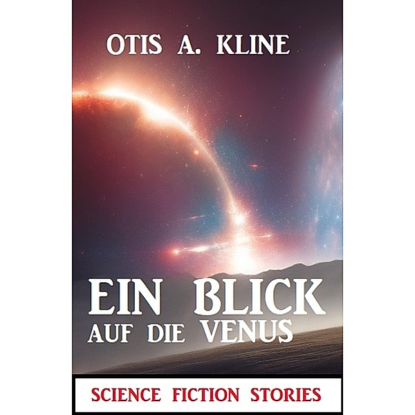 Ein Blick auf die Venus: Science Fiction Stories, Otis A. Kline