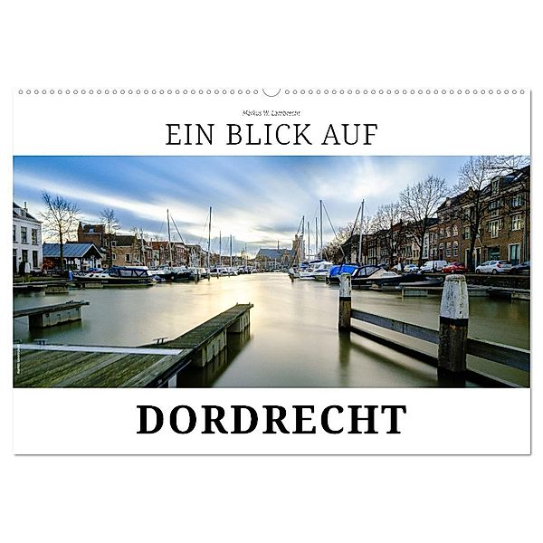 Ein Blick auf Dordrecht (Wandkalender 2025 DIN A2 quer), CALVENDO Monatskalender, Calvendo, Markus W. Lambrecht