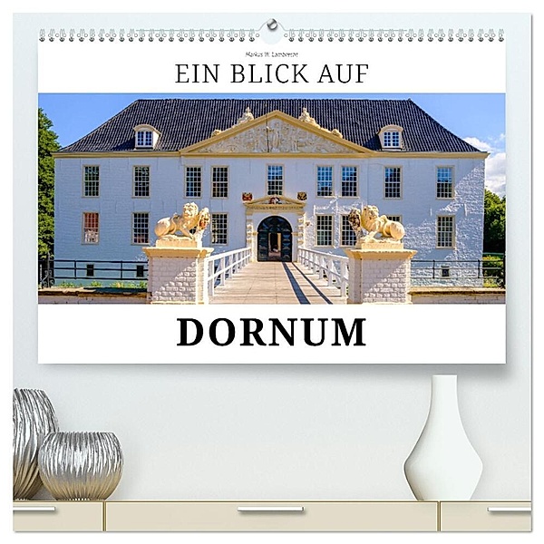 Ein Blick auf Dornum (hochwertiger Premium Wandkalender 2024 DIN A2 quer), Kunstdruck in Hochglanz, Markus W. Lambrecht