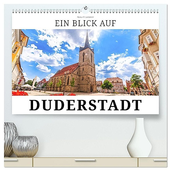 Ein Blick auf Duderstadt (hochwertiger Premium Wandkalender 2024 DIN A2 quer), Kunstdruck in Hochglanz, Markus W. Lambrecht