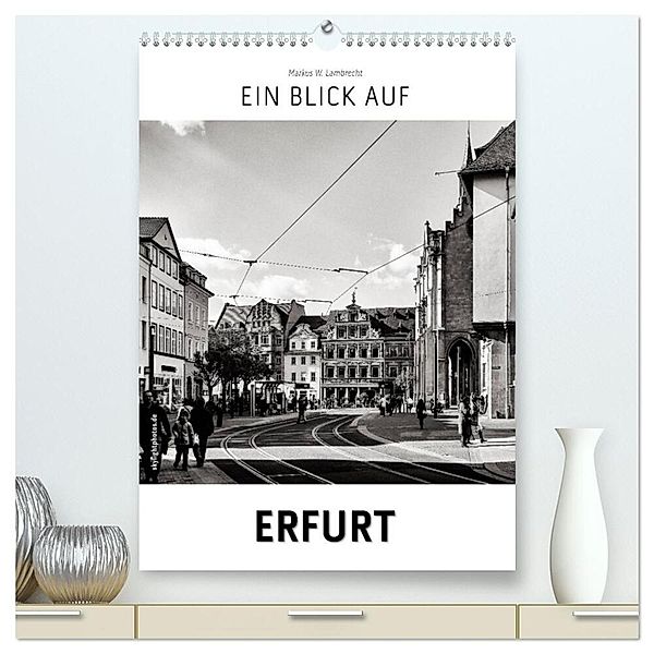 Ein Blick auf Erfurt (hochwertiger Premium Wandkalender 2024 DIN A2 hoch), Kunstdruck in Hochglanz, Markus W. Lambrecht