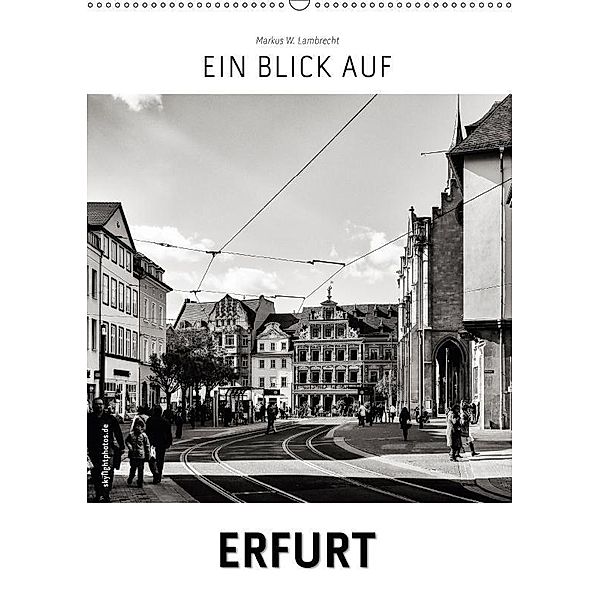 Ein Blick auf Erfurt (Wandkalender 2017 DIN A2 hoch), Markus W. Lambrecht