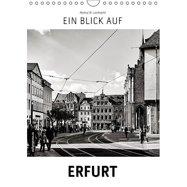 Ein Blick auf Erfurt (Wandkalender 2017 DIN A4 hoch), Markus W. Lambrecht