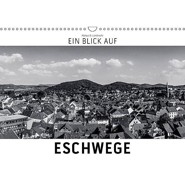 Ein Blick auf Eschwege (Wandkalender 2017 DIN A3 quer), Markus W. Lambrecht