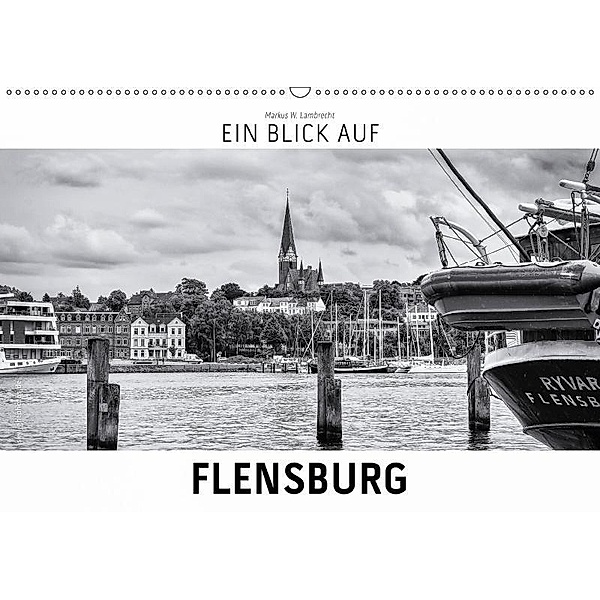 Ein Blick auf Flensburg (Wandkalender 2017 DIN A2 quer), Markus W. Lambrecht