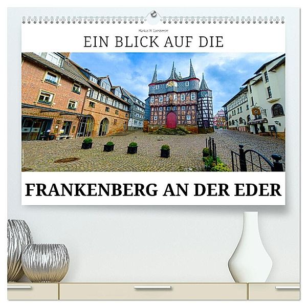 Ein Blick auf Frankenberg an der Eder (hochwertiger Premium Wandkalender 2024 DIN A2 quer), Kunstdruck in Hochglanz, Markus W. Lambrecht