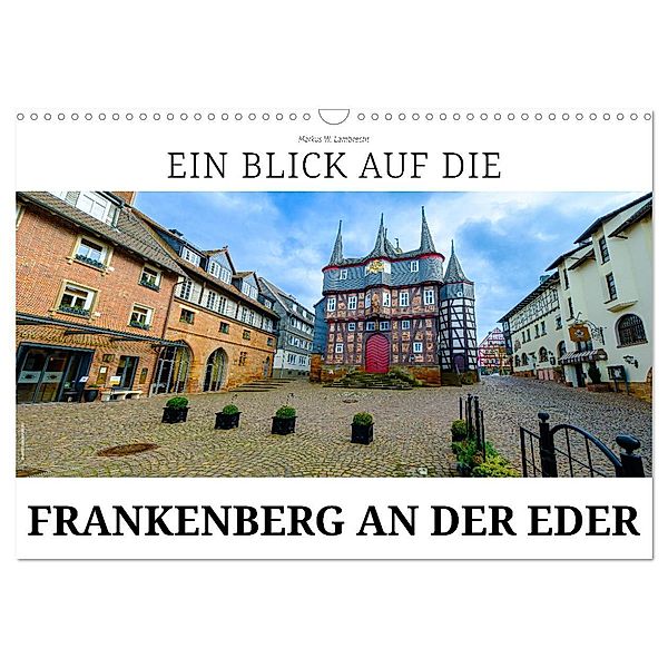 Ein Blick auf Frankenberg an der Eder (Wandkalender 2024 DIN A3 quer), CALVENDO Monatskalender, Markus W. Lambrecht