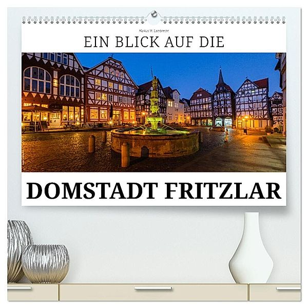 Ein Blick auf Fritzlar (hochwertiger Premium Wandkalender 2024 DIN A2 quer), Kunstdruck in Hochglanz, Markus W. Lambrecht