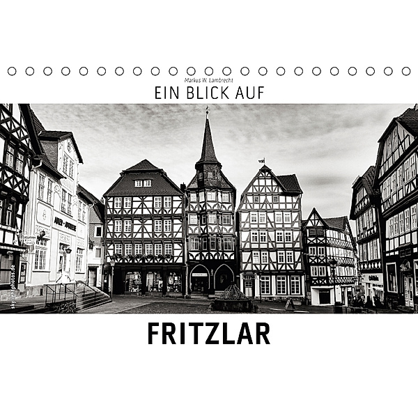 Ein Blick auf Fritzlar (Tischkalender 2018 DIN A5 quer) Dieser erfolgreiche Kalender wurde dieses Jahr mit gleichen Bild, Markus W. Lambrecht
