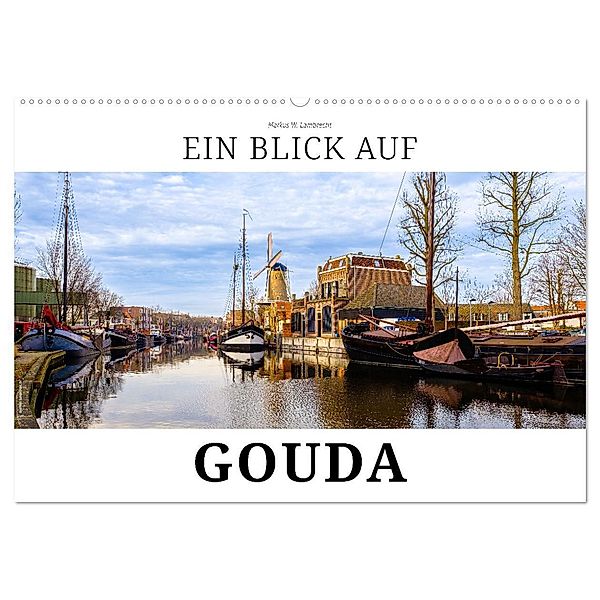 Ein Blick auf Gouda (Wandkalender 2024 DIN A2 quer), CALVENDO Monatskalender, Markus W. Lambrecht