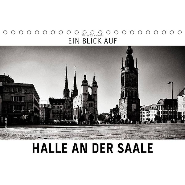 Ein Blick auf Halle an der Saale (Tischkalender 2022 DIN A5 quer), Markus W. Lambrecht