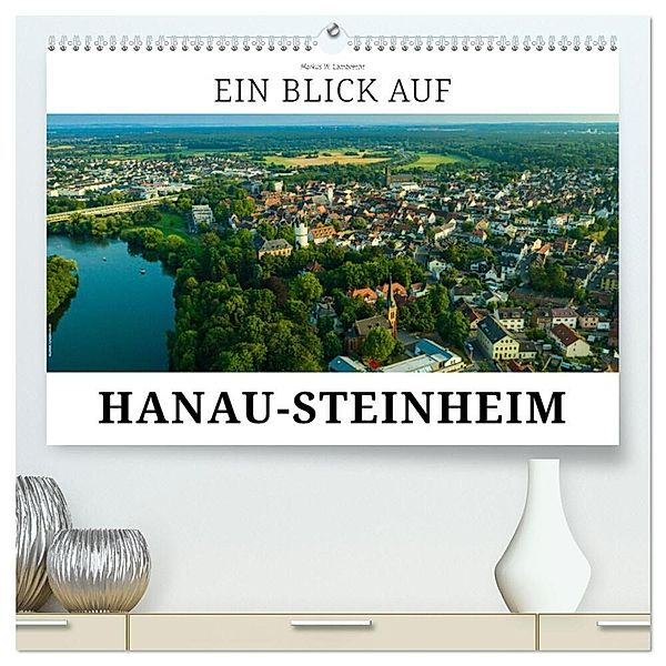 Ein Blick auf Hanau-Steinheim (hochwertiger Premium Wandkalender 2024 DIN A2 quer), Kunstdruck in Hochglanz, Markus W. Lambrecht