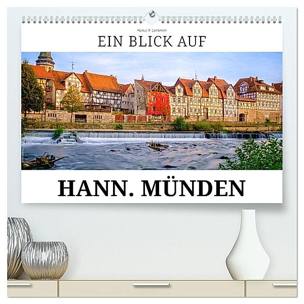 Ein Blick auf Hann. Münden (hochwertiger Premium Wandkalender 2024 DIN A2 quer), Kunstdruck in Hochglanz, Markus W. Lambrecht