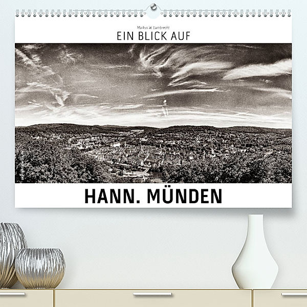 Ein Blick auf Hann. Münden (Premium, hochwertiger DIN A2 Wandkalender 2023, Kunstdruck in Hochglanz), Markus W. Lambrecht