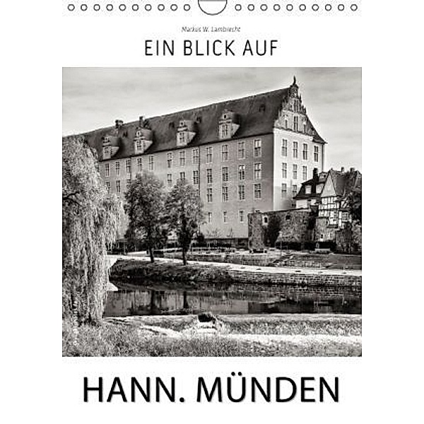 Ein Blick auf Hann. Münden (Wandkalender 2015 DIN A4 hoch), Markus W. Lambrecht