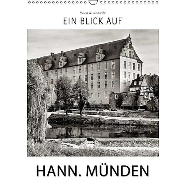 Ein Blick auf Hann. Münden (Wandkalender 2016 DIN A3 hoch), Markus W. Lambrecht