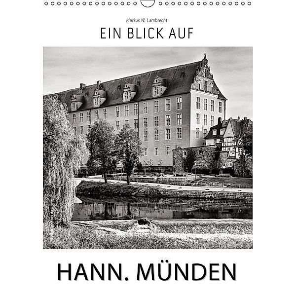 Ein Blick auf Hann. Münden (Wandkalender 2017 DIN A3 hoch), Markus W. Lambrecht