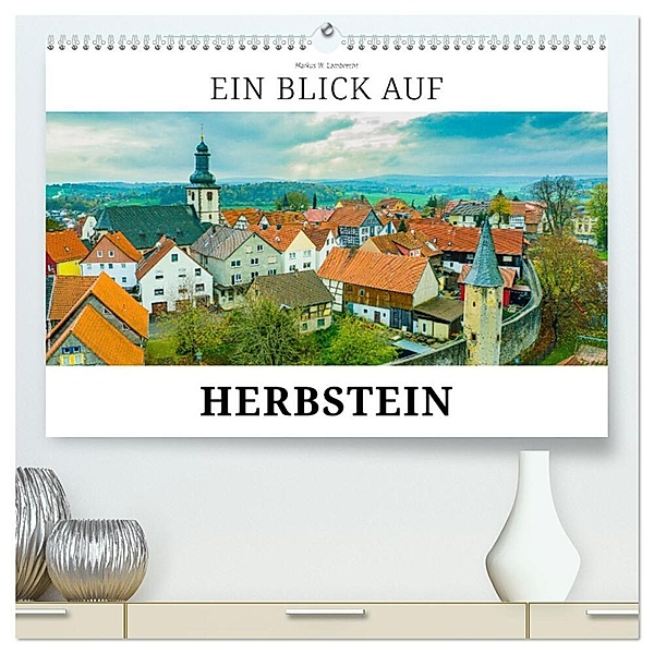 Ein Blick auf Herbstein (hochwertiger Premium Wandkalender 2024 DIN A2 quer), Kunstdruck in Hochglanz, Markus W. Lambrecht