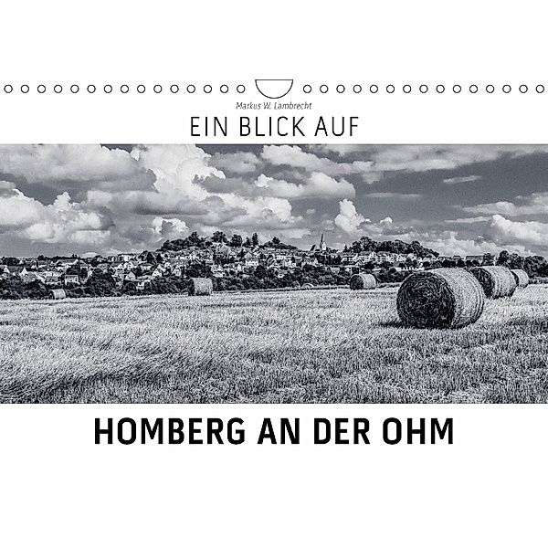 Ein Blick auf Homberg an der Ohm (Wandkalender 2018 DIN A4 quer), Markus W. Lambrecht
