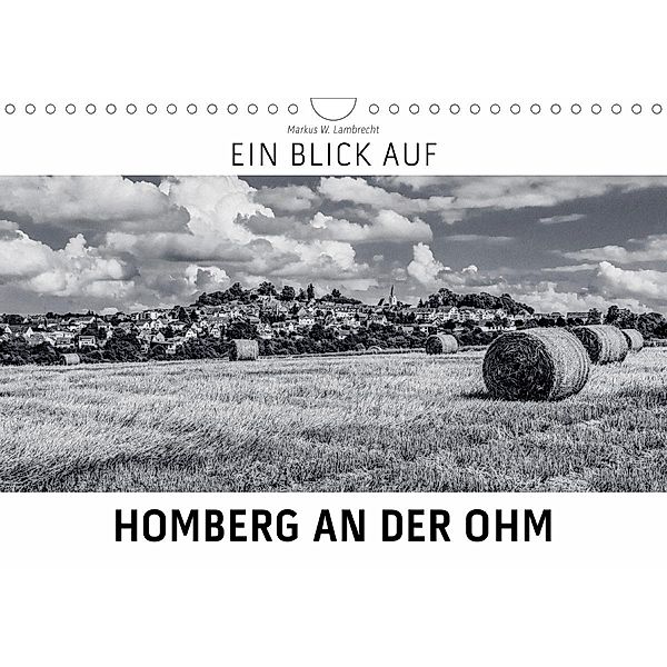Ein Blick auf Homberg an der Ohm (Wandkalender 2021 DIN A4 quer), Markus W. Lambrecht