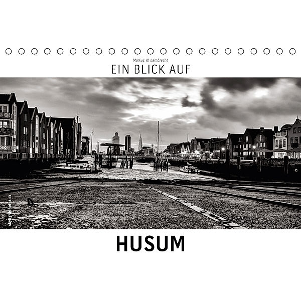 Ein Blick auf Husum (Tischkalender 2019 DIN A5 quer), Markus W. Lambrecht