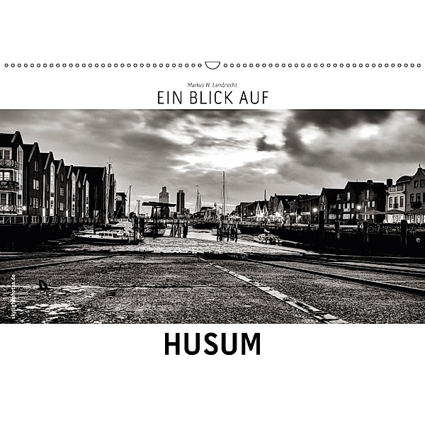 Ein Blick auf Husum (Wandkalender 2018 DIN A2 quer), Markus W. Lambrecht