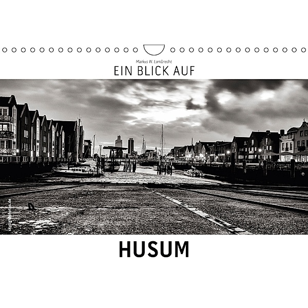 Ein Blick auf Husum (Wandkalender 2018 DIN A4 quer), Markus W. Lambrecht