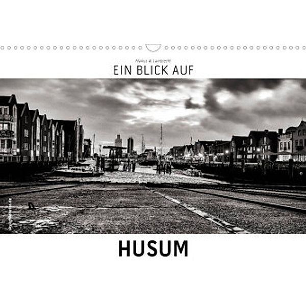 Ein Blick auf Husum (Wandkalender 2022 DIN A3 quer), Markus W. Lambrecht