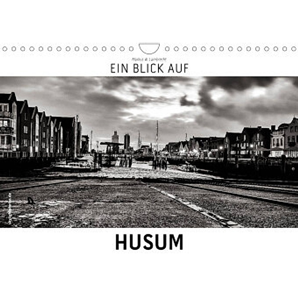 Ein Blick auf Husum (Wandkalender 2022 DIN A4 quer), Markus W. Lambrecht