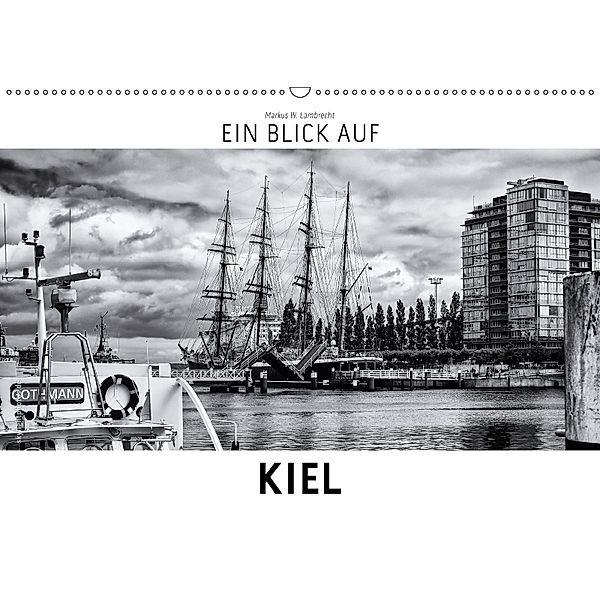 Ein Blick auf Kiel (Wandkalender 2018 DIN A2 quer) Dieser erfolgreiche Kalender wurde dieses Jahr mit gleichen Bildern u, Markus W. Lambrecht