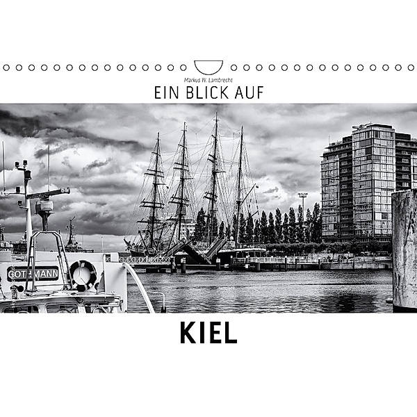 Ein Blick auf Kiel (Wandkalender 2018 DIN A4 quer) Dieser erfolgreiche Kalender wurde dieses Jahr mit gleichen Bildern u, Markus W. Lambrecht
