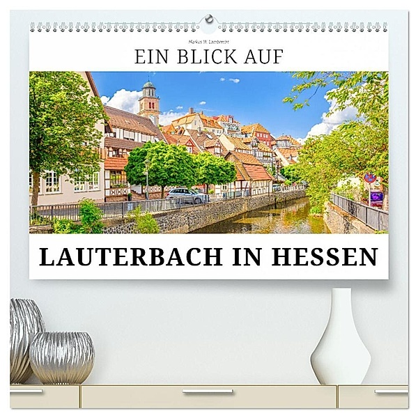 Ein Blick auf Lauterbach in Hessen (hochwertiger Premium Wandkalender 2024 DIN A2 quer), Kunstdruck in Hochglanz, Markus W. Lambrecht