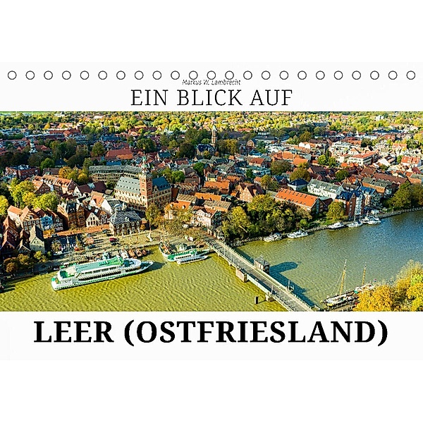 Ein Blick auf Leer (Ostfriesland) (Tischkalender 2023 DIN A5 quer), Markus W. Lambrecht