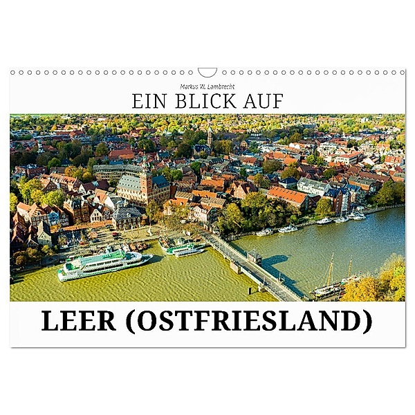 Ein Blick auf Leer (Ostfriesland) (Wandkalender 2024 DIN A3 quer), CALVENDO Monatskalender, Markus W. Lambrecht