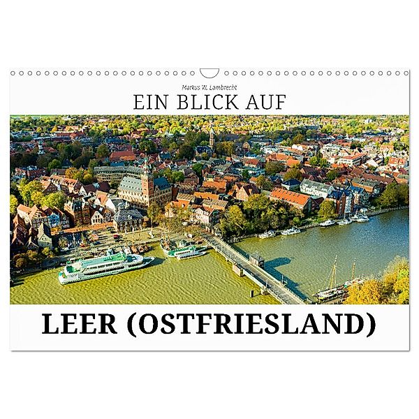 Ein Blick auf Leer (Ostfriesland) (Wandkalender 2025 DIN A3 quer), CALVENDO Monatskalender, Calvendo, Markus W. Lambrecht