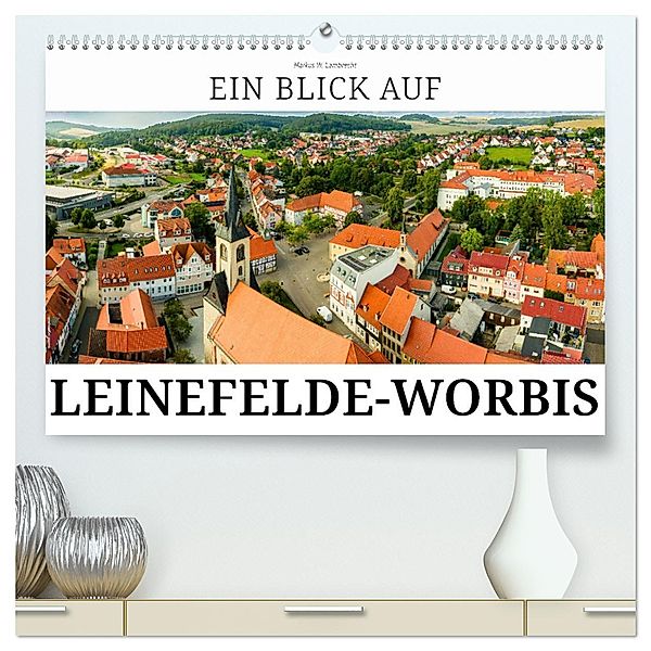 Ein Blick auf Leinefelde-Worbis (hochwertiger Premium Wandkalender 2024 DIN A2 quer), Kunstdruck in Hochglanz, Markus W. Lambrecht