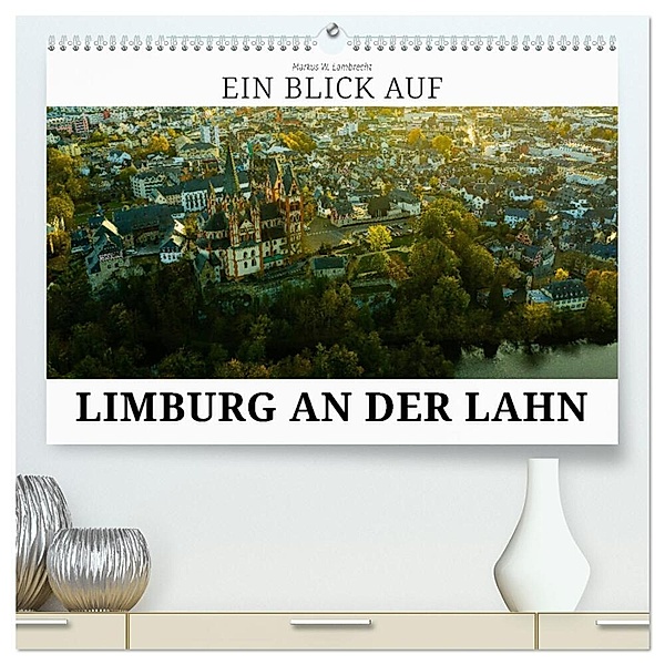 Ein Blick auf Limburg an der Lahn (hochwertiger Premium Wandkalender 2024 DIN A2 quer), Kunstdruck in Hochglanz, Markus W. Lambrecht