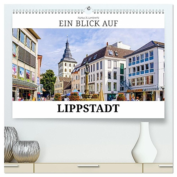 Ein Blick auf Lippstadt (hochwertiger Premium Wandkalender 2024 DIN A2 quer), Kunstdruck in Hochglanz, Markus W. Lambrecht