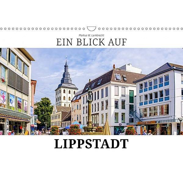 Ein Blick auf Lippstadt (Wandkalender 2019 DIN A3 quer), Markus W. Lambrecht