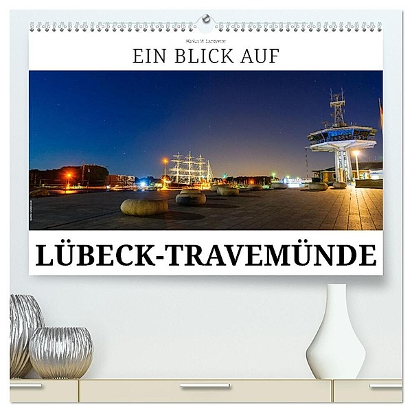 Ein Blick auf Lübeck-Travemünde (hochwertiger Premium Wandkalender 2024 DIN A2 quer), Kunstdruck in Hochglanz, Markus W. Lambrecht