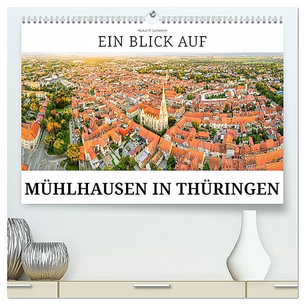 Ein Blick auf Mühlhausen in Thüringen (hochwertiger Premium Wandkalender 2024 DIN A2 quer), Kunstdruck in Hochglanz, Markus W. Lambrecht