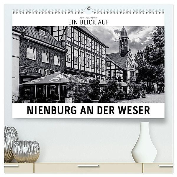 Ein Blick auf Nienburg an der Weser (hochwertiger Premium Wandkalender 2024 DIN A2 quer), Kunstdruck in Hochglanz, Markus W. Lambrecht