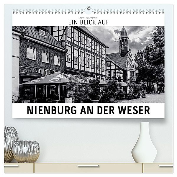 Ein Blick auf Nienburg an der Weser (hochwertiger Premium Wandkalender 2025 DIN A2 quer), Kunstdruck in Hochglanz, Calvendo, Markus W. Lambrecht