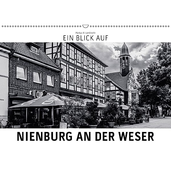 Ein Blick auf Nienburg an der Weser (Wandkalender 2018 DIN A2 quer) Dieser erfolgreiche Kalender wurde dieses Jahr mit g, Markus W. Lambrecht